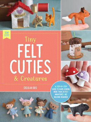cover image of Tiny Felt Cuties & Creatures